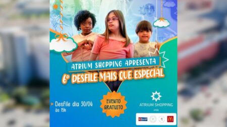 Desfile Mais Que Especial fecha o mês de abril no Atrium Shopping em grande estilo