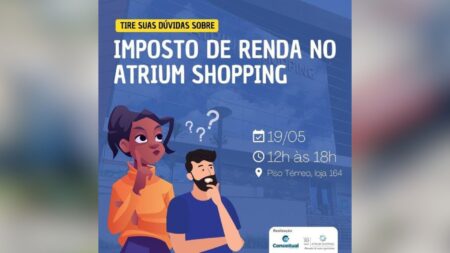 Imposto de Renda 2023 Atrium Shopping promove Plantão de Dúvidas para ajudar no preenchimento da declaração