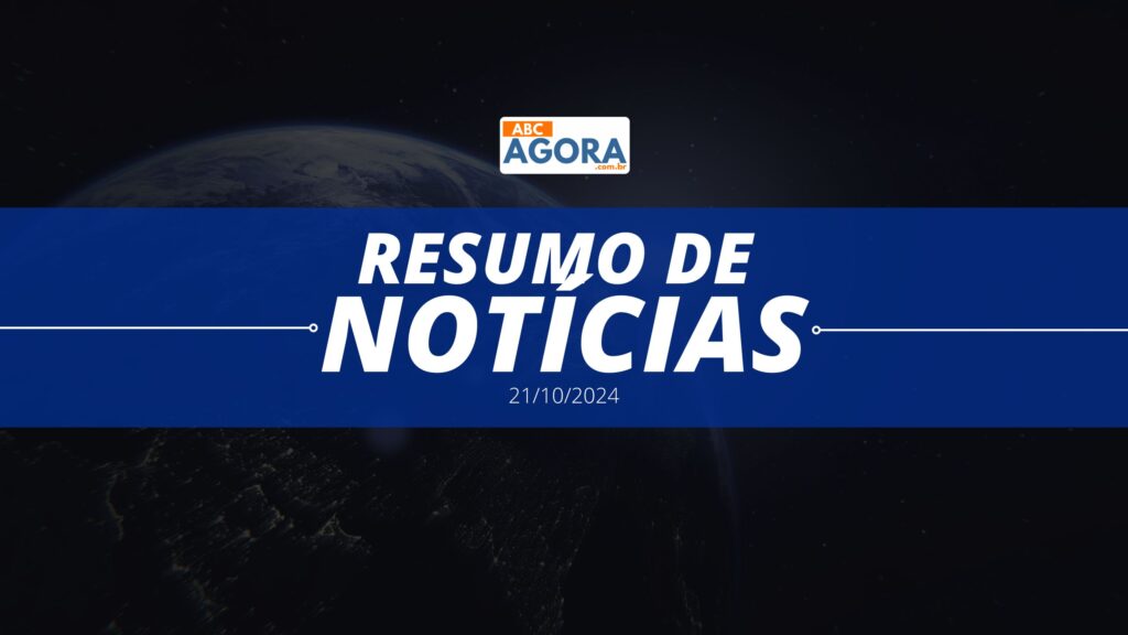 Resumo de Notícias ABC Agora - 21 de outubro de 2024