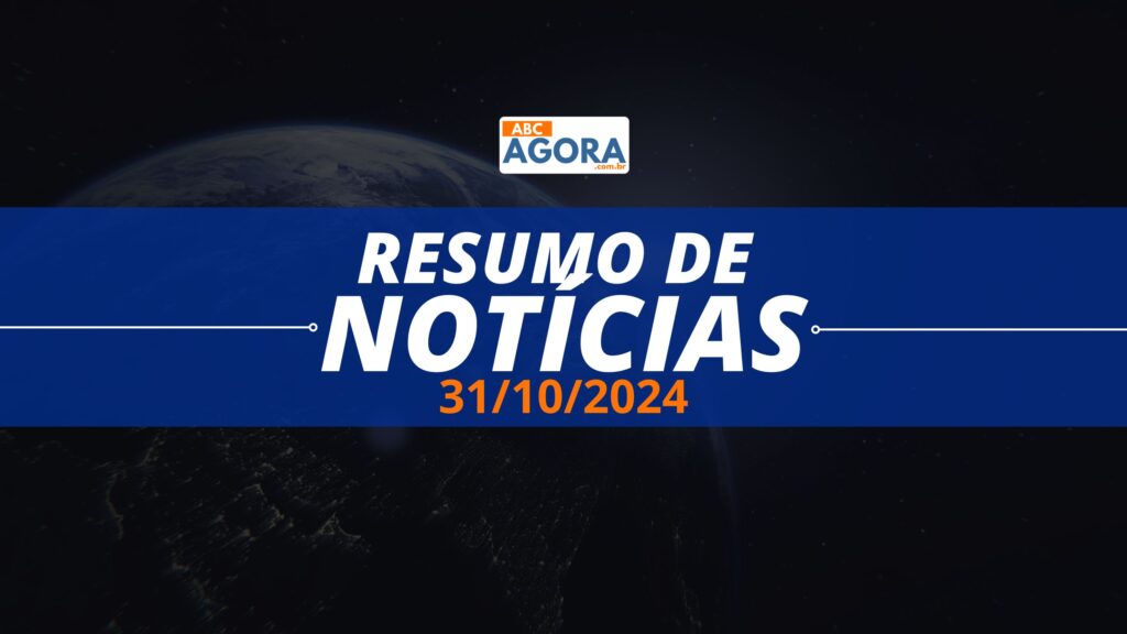 Resumo de Notícias ABC Agora - 31/10/2024